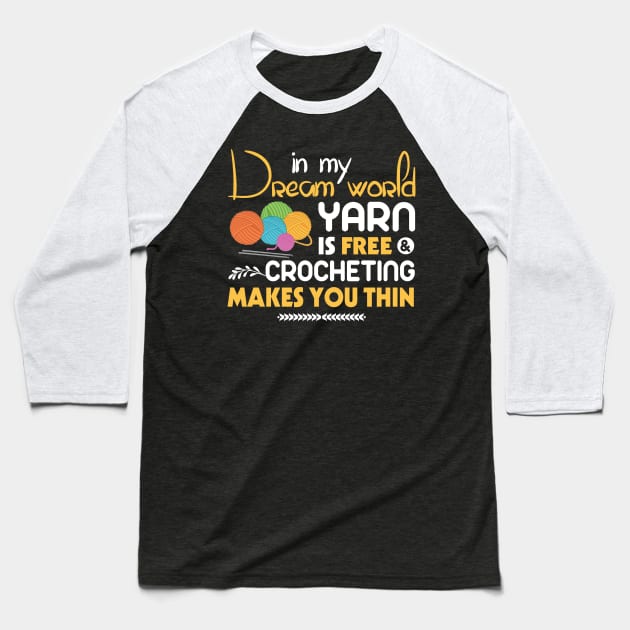 Yarn Is Free Crocheting Makes You Thin Funny Knit lover Baseball T-Shirt by MrDean86